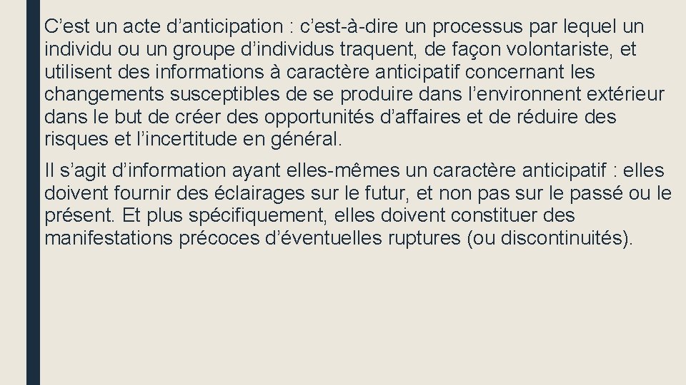 C’est un acte d’anticipation : c’est-à-dire un processus par lequel un individu ou un