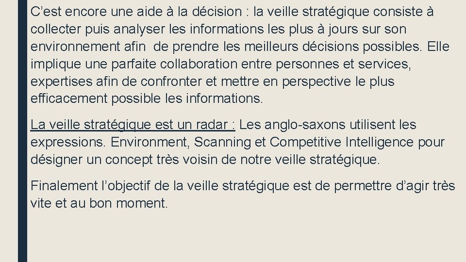 C’est encore une aide à la décision : la veille stratégique consiste à collecter