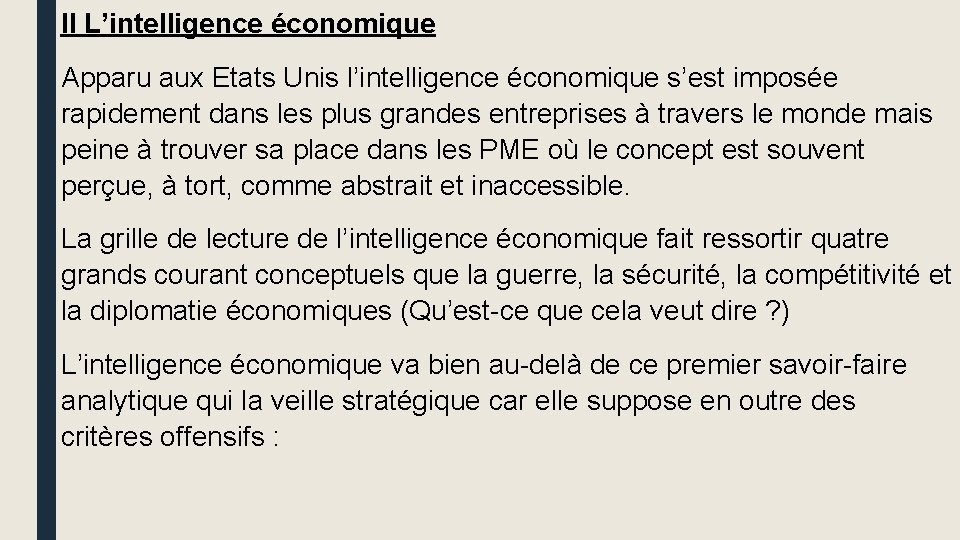 II L’intelligence économique Apparu aux Etats Unis l’intelligence économique s’est imposée rapidement dans les