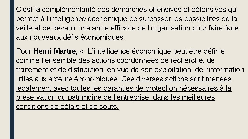 C’est la complémentarité des démarches offensives et défensives qui permet à l’intelligence économique de