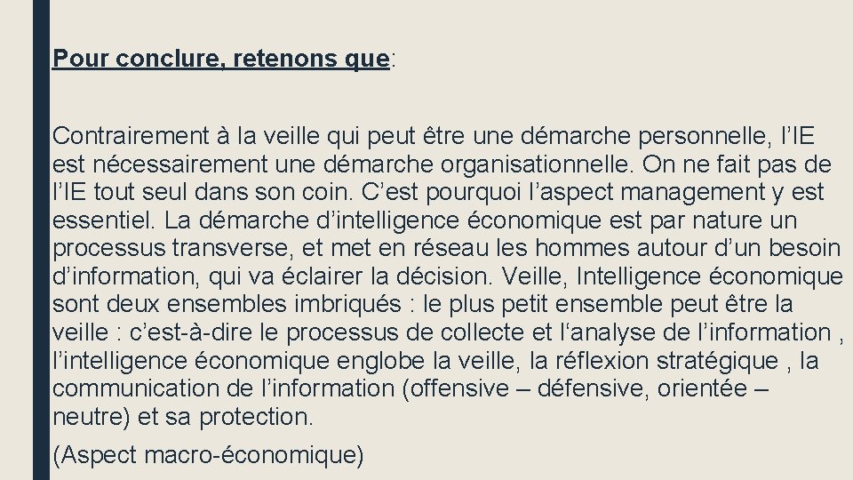 Pour conclure, retenons que: Contrairement à la veille qui peut être une démarche personnelle,