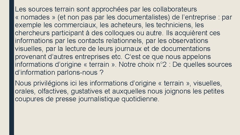 Les sources terrain sont approchées par les collaborateurs « nomades » (et non pas