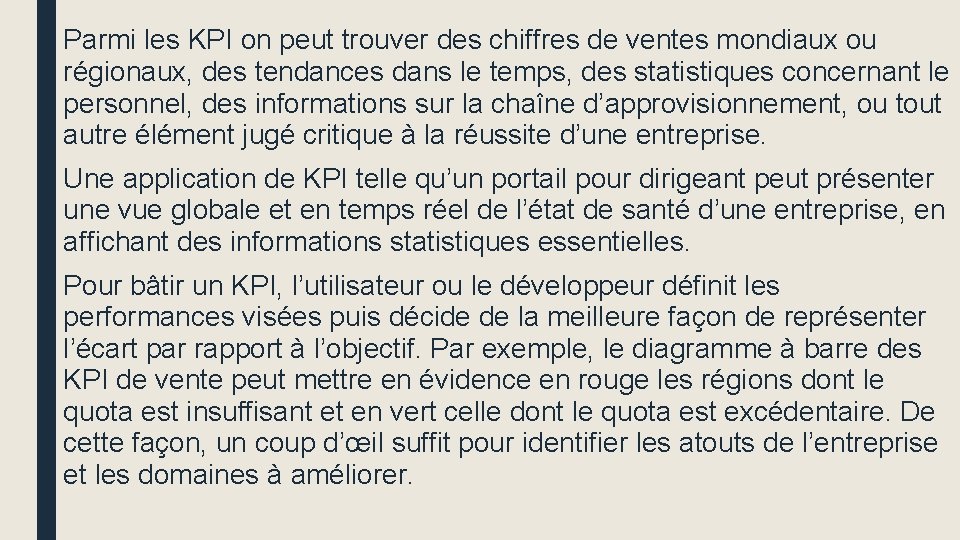 Parmi les KPI on peut trouver des chiffres de ventes mondiaux ou régionaux, des