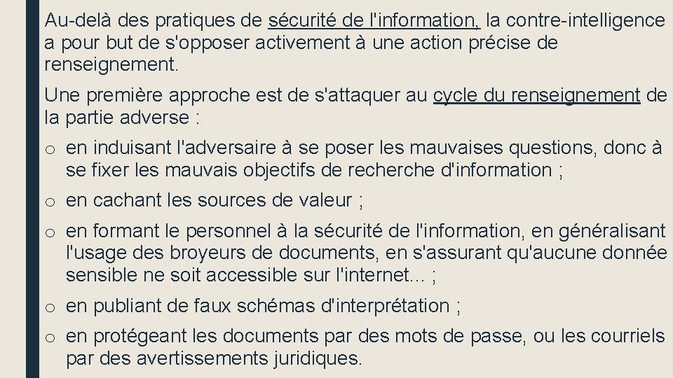 Au-delà des pratiques de sécurité de l'information, la contre-intelligence a pour but de s'opposer