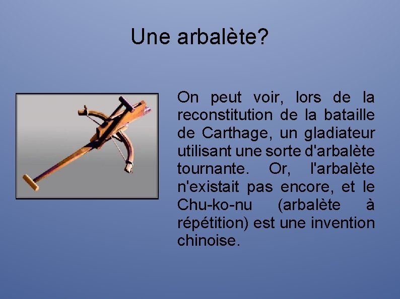 Une arbalète? On peut voir, lors de la reconstitution de la bataille de Carthage,