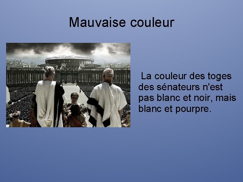 Mauvaise couleur La couleur des toges des sénateurs n'est pas blanc et noir, mais