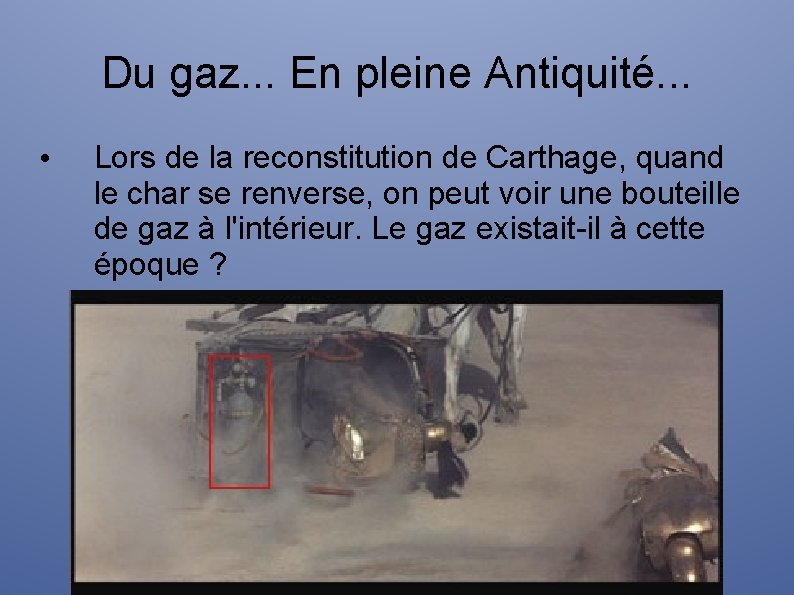 Du gaz. . . En pleine Antiquité. . . • Lors de la reconstitution