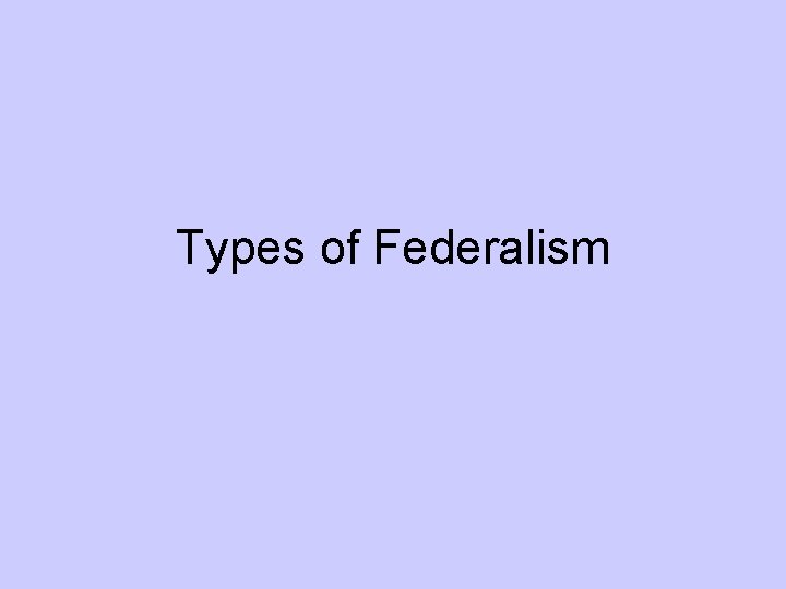 Types of Federalism 