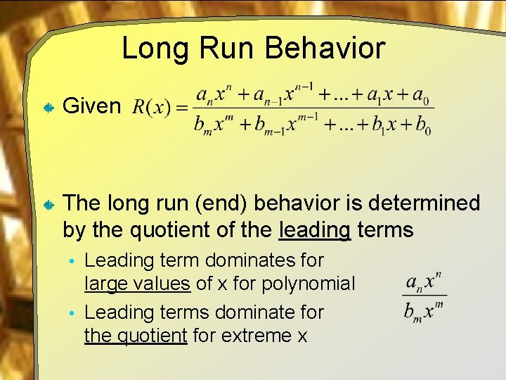 Long Run Behavior Given The long run (end) behavior is determined by the quotient