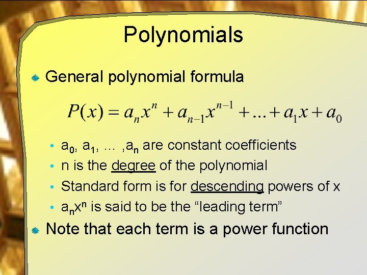 Polynomials General polynomial formula • a 0, a 1, … , an are constant
