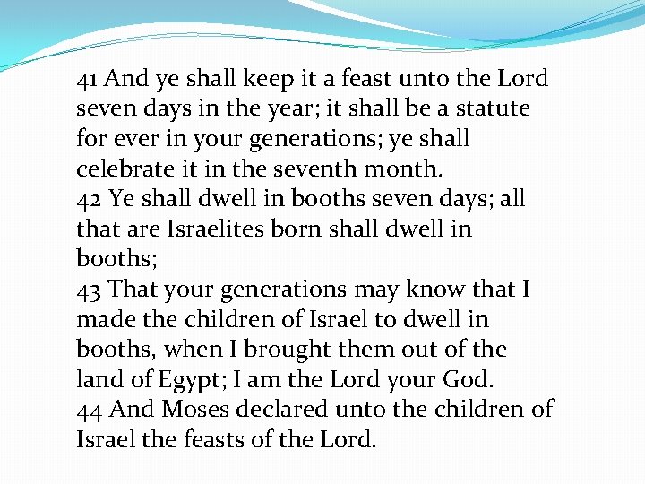 41 And ye shall keep it a feast unto the Lord seven days in