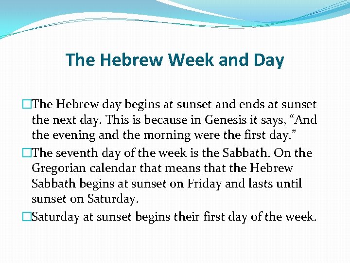 The Hebrew Week and Day �The Hebrew day begins at sunset and ends at