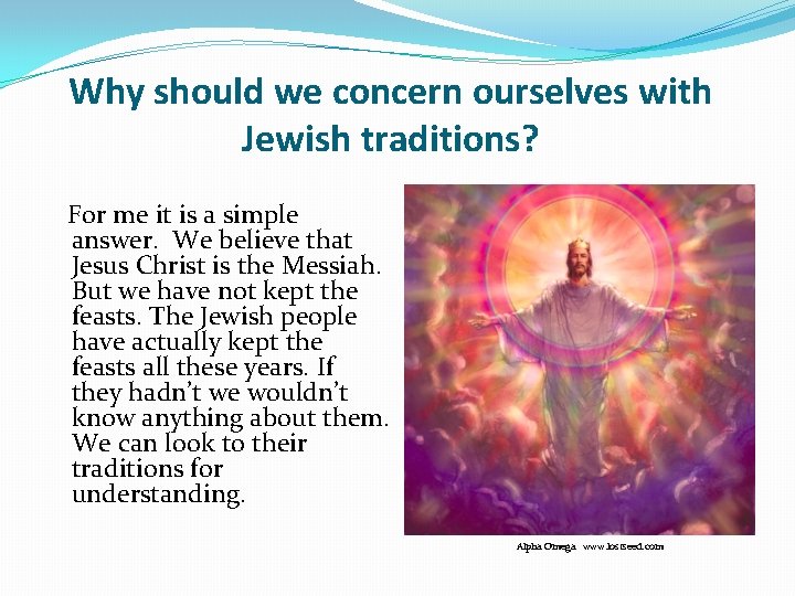 Why should we concern ourselves with Jewish traditions? For me it is a simple