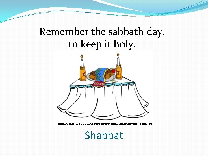 Remember the sabbath day, to keep it holy. Kristina A. Lutes ONEG SHABBAT image