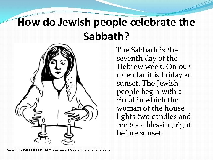 How do Jewish people celebrate the Sabbath? The Sabbath is the seventh day of