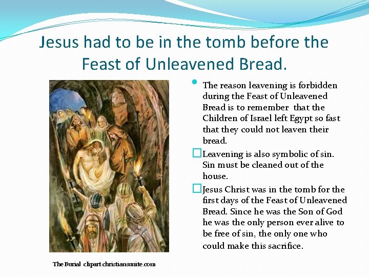 Jesus had to be in the tomb before the Feast of Unleavened Bread. •