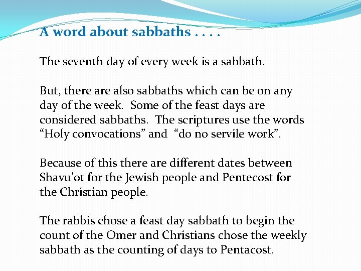 A word about sabbaths. . The seventh day of every week is a sabbath.