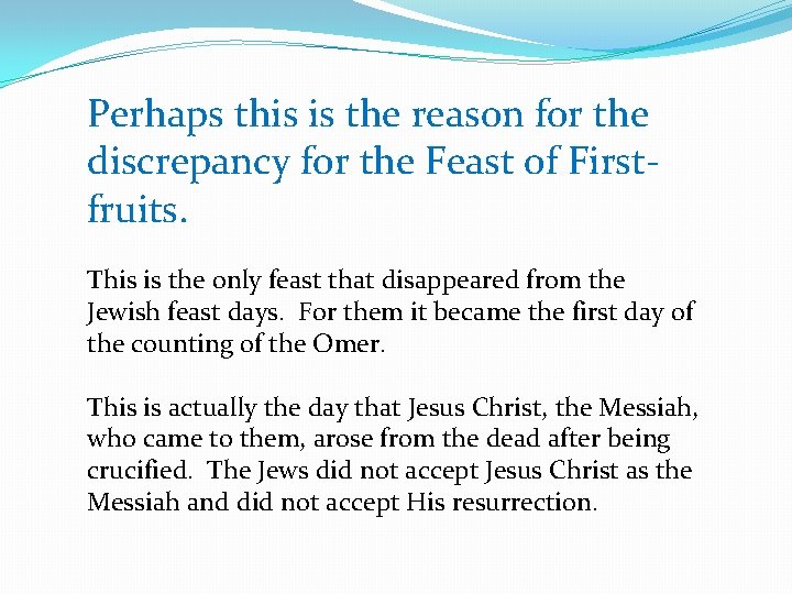 Perhaps this is the reason for the discrepancy for the Feast of Firstfruits. This