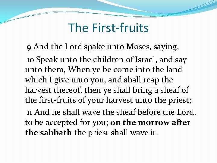 The First-fruits 9 And the Lord spake unto Moses, saying, 10 Speak unto the