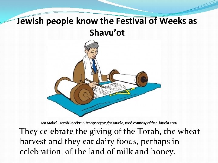 Jewish people know the Festival of Weeks as Shavu’ot Ian Maisel Torah Reader 16
