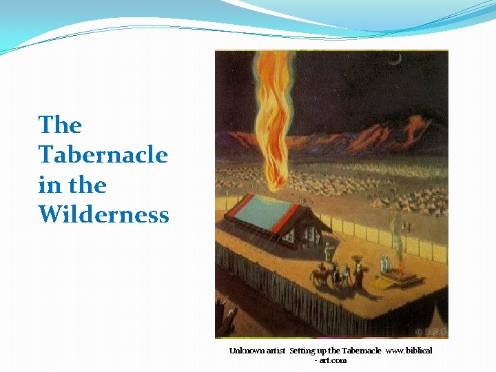 The Tabernacle in the Wilderness Unknown artist Setting up the Tabernacle www. biblical -