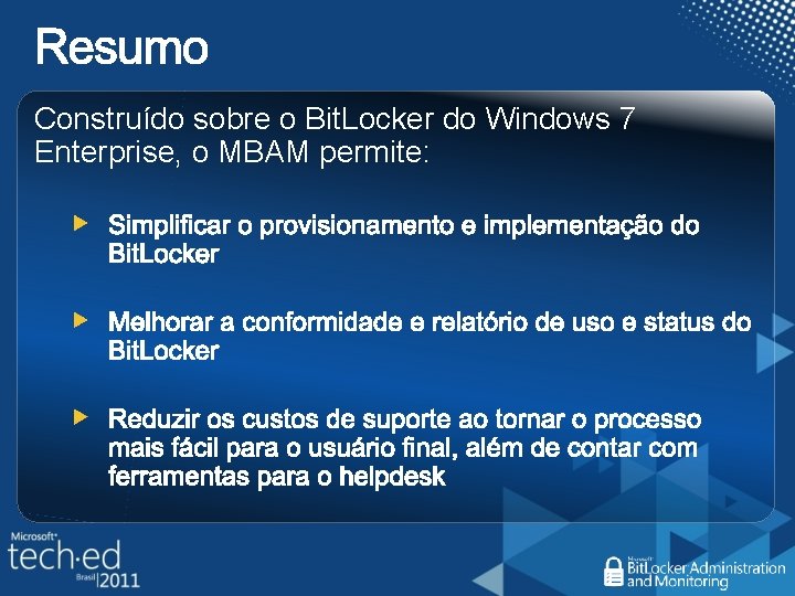 Construído sobre o Bit. Locker do Windows 7 Enterprise, o MBAM permite: 