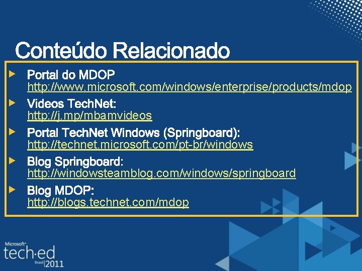 http: //www. microsoft. com/windows/enterprise/products/mdop http: //j. mp/mbamvideos http: //technet. microsoft. com/pt-br/windows http: //windowsteamblog. com/windows/springboard