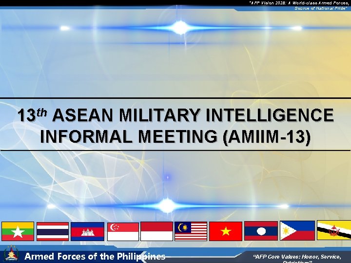 “AFP Vision 2028: A World-class Armed Forces, Source of National Pride” 13 th ASEAN