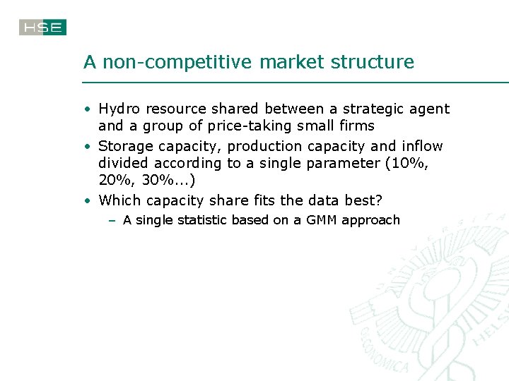 A non-competitive market structure • Hydro resource shared between a strategic agent and a