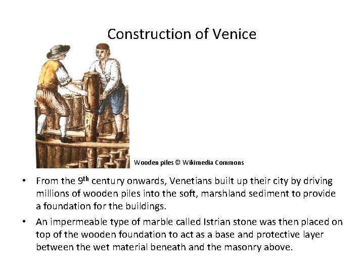 Construction of Venice Wooden piles © Wikimedia Commons • From the 9 th century