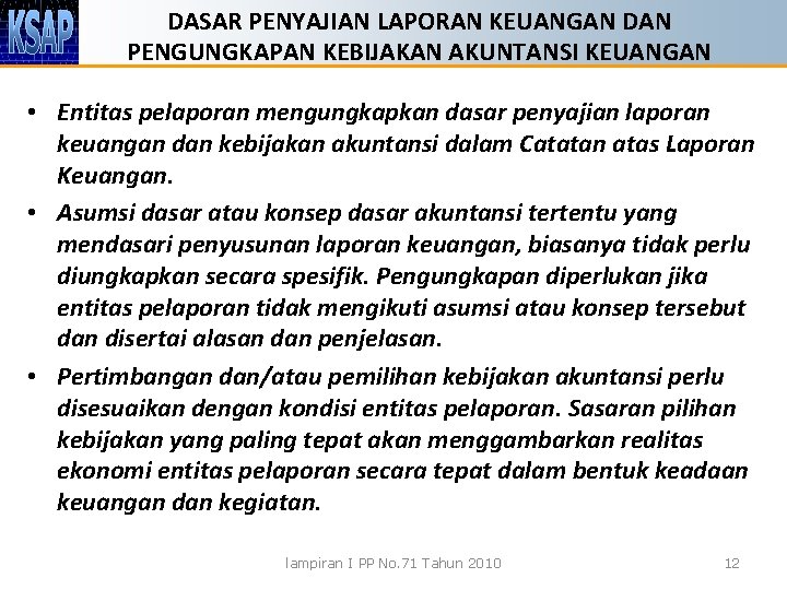 DASAR PENYAJIAN LAPORAN KEUANGAN DAN PENGUNGKAPAN KEBIJAKAN AKUNTANSI KEUANGAN • Entitas pelaporan mengungkapkan dasar