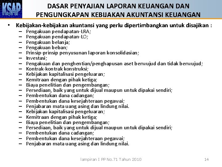 DASAR PENYAJIAN LAPORAN KEUANGAN DAN PENGUNGKAPAN KEBIJAKAN AKUNTANSI KEUANGAN • Kebijakan-kebijakan akuntansi yang perlu