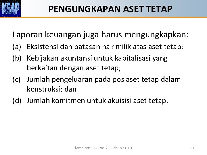 PENGUNGKAPAN ASET TETAP Laporan keuangan juga harus mengungkapkan: (a) Eksistensi dan batasan hak milik