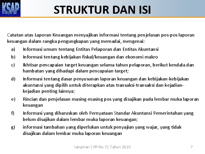 STRUKTUR DAN ISI Catatan atas Laporan Keuangan menyajikan informasi tentang penjelasan pos-pos laporan keuangan