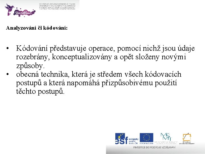 Analyzování či kódování: • Kódování představuje operace, pomocí nichž jsou údaje rozebrány, konceptualizovány a