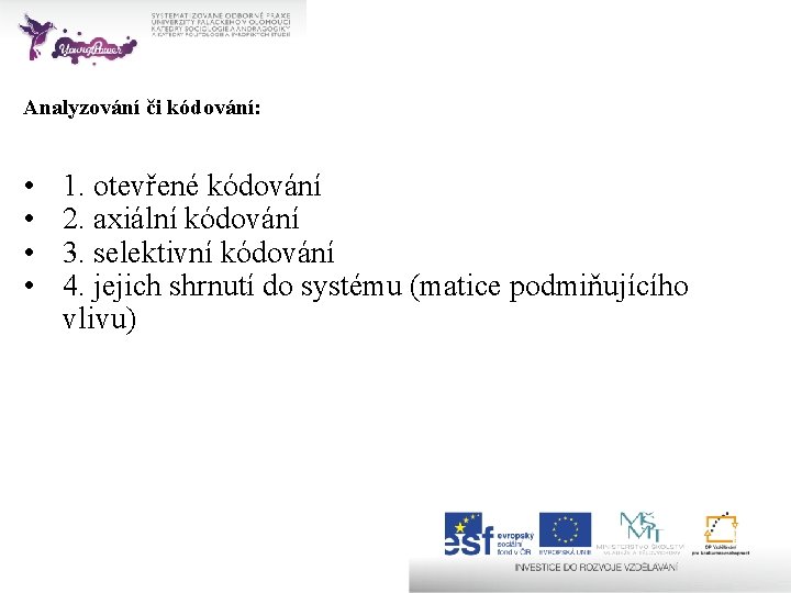 Analyzování či kódování: • • 1. otevřené kódování 2. axiální kódování 3. selektivní kódování