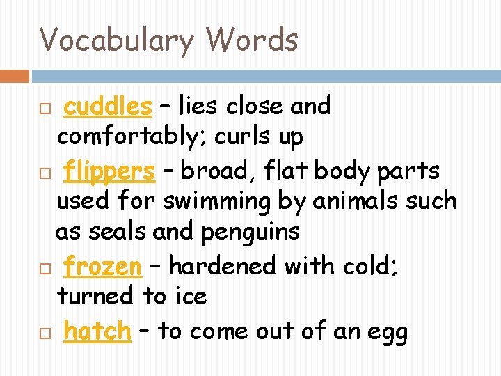 Vocabulary Words cuddles – lies close and comfortably; curls up flippers – broad, flat