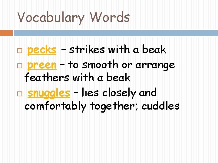 Vocabulary Words pecks – strikes with a beak preen – to smooth or arrange