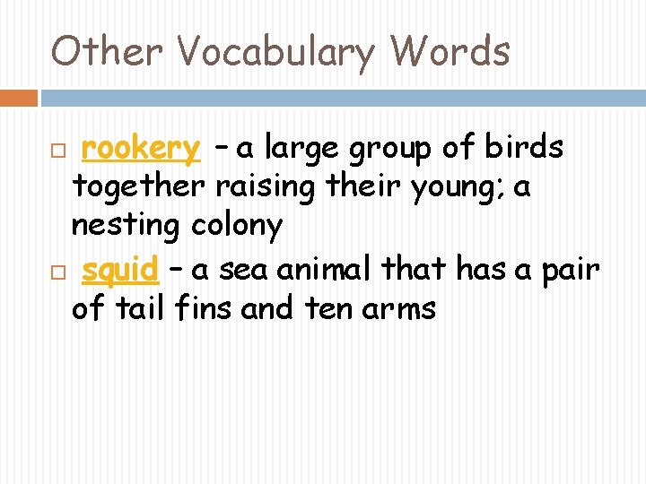 Other Vocabulary Words rookery – a large group of birds together raising their young;