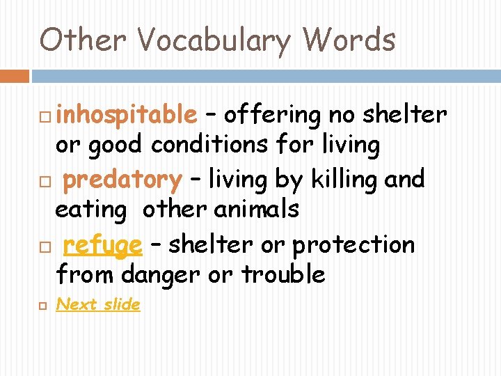 Other Vocabulary Words inhospitable – offering no shelter or good conditions for living predatory