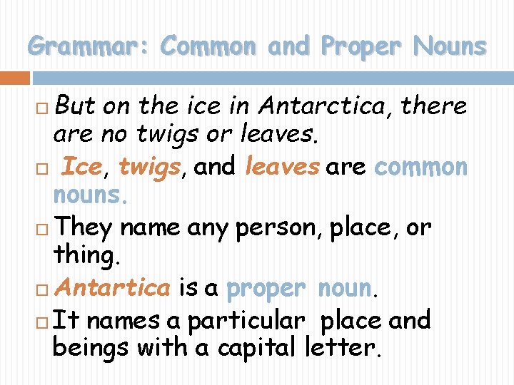 Grammar: Common and Proper Nouns But on the ice in Antarctica, there are no