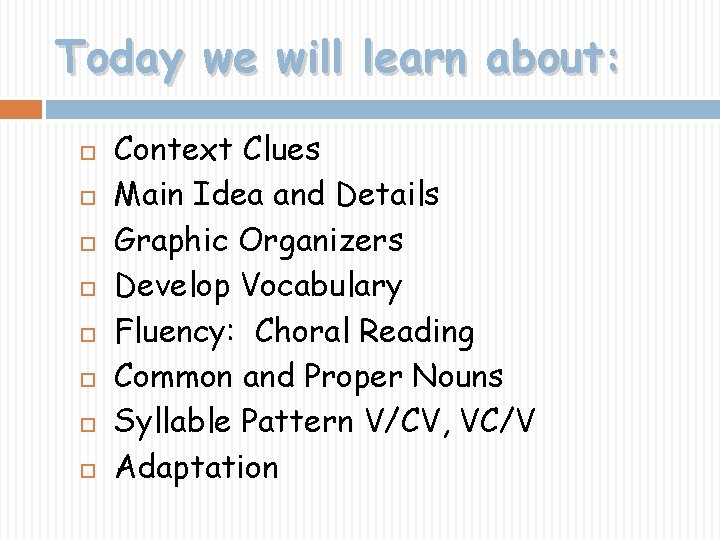 Today we will learn about: Context Clues Main Idea and Details Graphic Organizers Develop