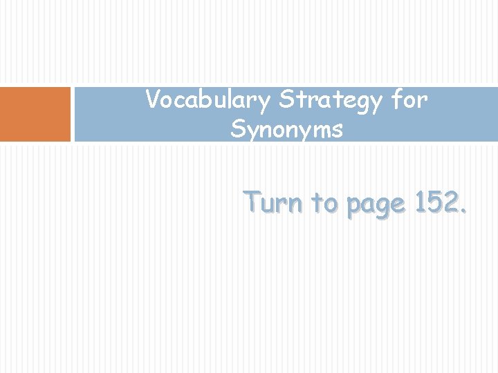 Vocabulary Strategy for Synonyms Turn to page 152. 