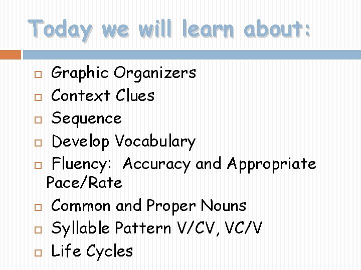 Today we will learn about: Graphic Organizers Context Clues Sequence Develop Vocabulary Fluency: Accuracy