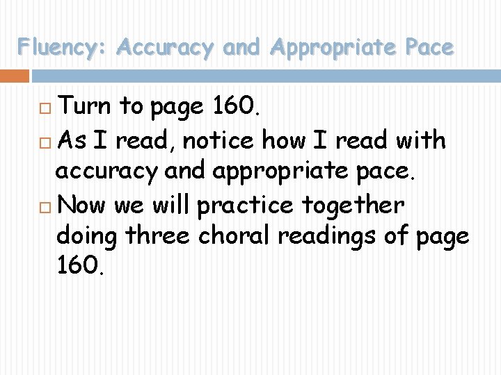 Fluency: Accuracy and Appropriate Pace Turn to page 160. As I read, notice how