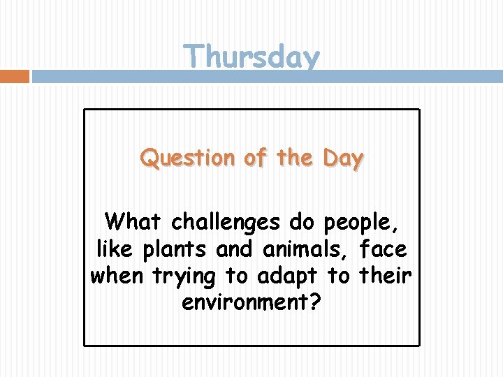 Thursday Question of the Day What challenges do people, like plants and animals, face