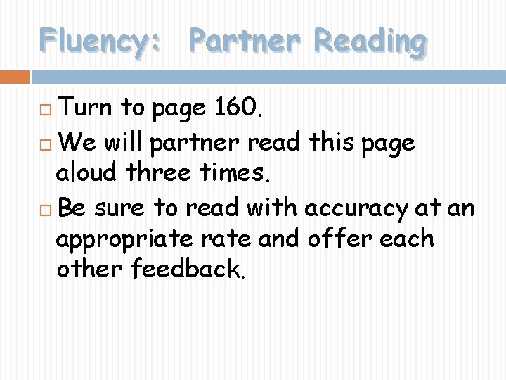 Fluency: Partner Reading Turn to page 160. We will partner read this page aloud