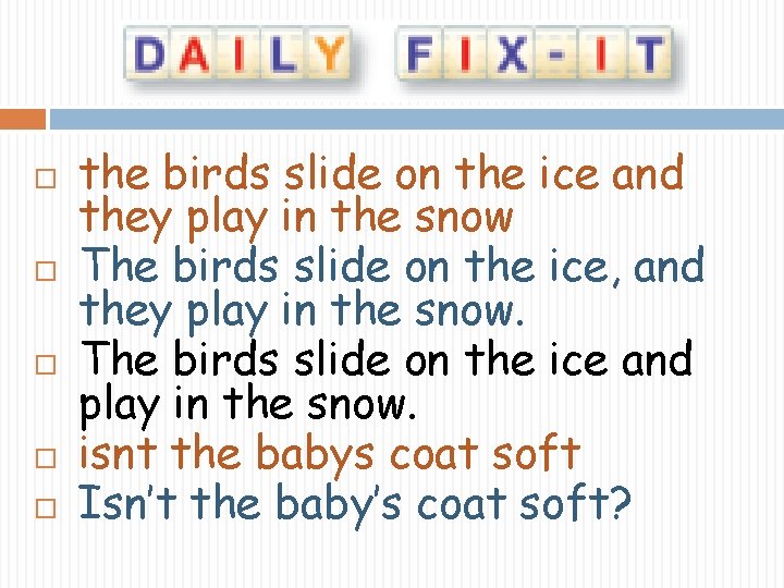  the birds slide on the ice and they play in the snow The