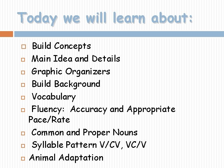 Today we will learn about: Build Concepts Main Idea and Details Graphic Organizers Build