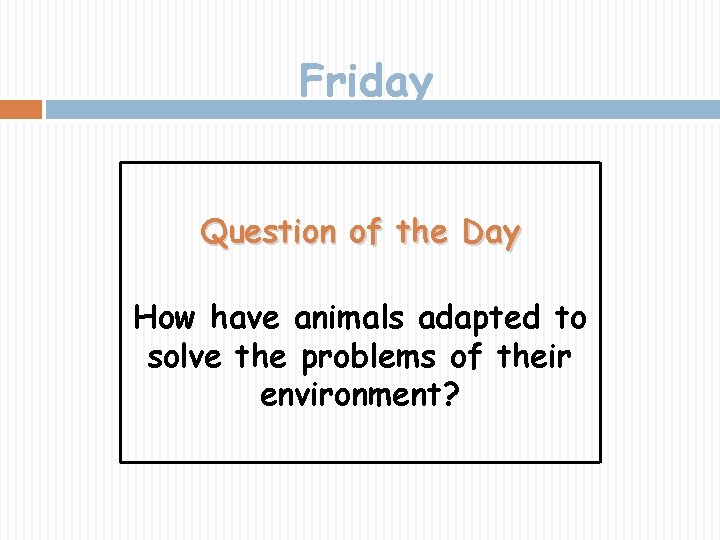 Friday Question of the Day How have animals adapted to solve the problems of